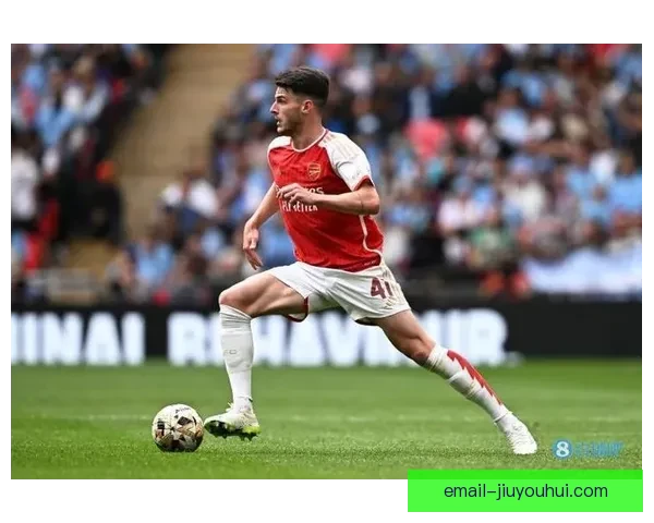 赖斯加盟阿森纳彻底增强中场硬度实力提升明显